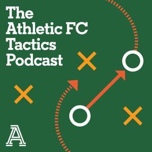 The Athletic FC Tactics Podcast by The Athletic