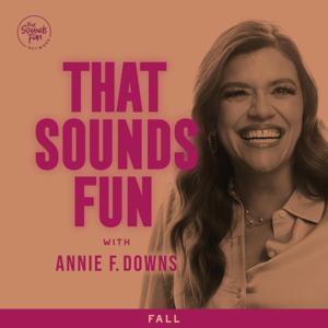 That Sounds Fun with Annie F. Downs by That Sounds Fun Network