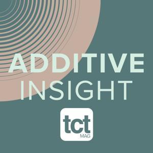 Additive Insight by TCT Magazine