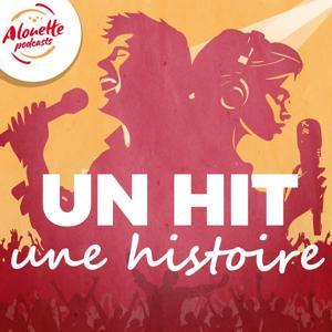 Un hit, une histoire by Alouette Podcasts