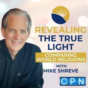 Revealing The True Light with Mike Shreve by Charisma Podcast Network