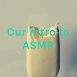 Our intro to ASMR by Ava Lara