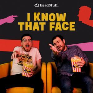 I Know That Face by HeadStuff Podcasts