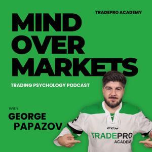 Mind Over Markets: Trading Psychology Podcast by George Papazov