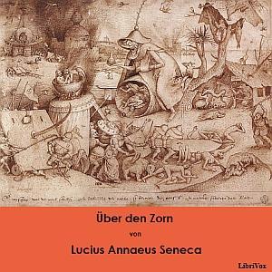 Über den Zorn by Lucius Annaeus Seneca (4 BCE - 65) by LibriVox
