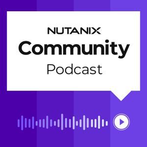 Nutanix Community Podcast by Nutanix