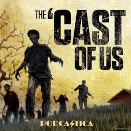 The 'Cast of Us | A Last of Us & Walking Dead 'Cast by Podcastica