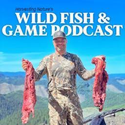 Wild Fish and Game Podcast by Harvesting Nature