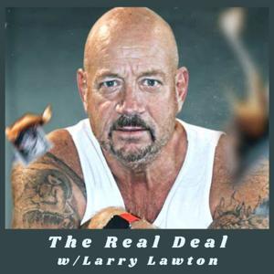 The Real Deal w/Larry Lawton by Larry Lawton