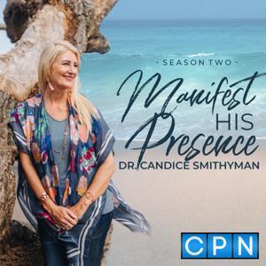 Manifest His Presence with Candice Smithyman by Charisma Podcast Network