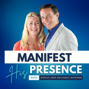 Manifest His Presence with Candice Smithyman by Charisma Podcast Network
