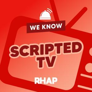 RHAP: We Know Scripted TV by RHAP
