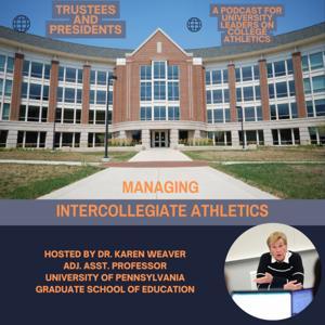 Trustees and Presidents: A Podcast for University Leaders On College Athletics by Dr. Karen Weaver