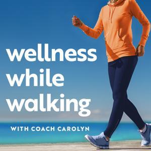 Wellness While Walking by Carolyn Cohen