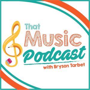 That Music Podcast: A Podcast for Elementary Music Teachers by Bryson Tarbet, M.M.Ed.