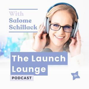 The Launch Lounge Podcast by Salome Schillack