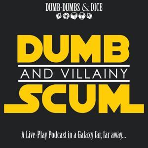 Dumb Scum & Villainy a Star Wars RPG Podcast by Dumb-Dumbs & Dice