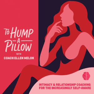 To Hump A Pillow with Coach Ellen Melon by Coach Ellen Melon