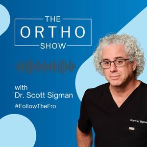 The Ortho Show by Dr. Scott Sigman