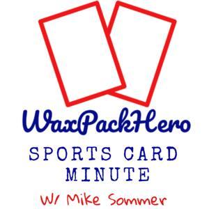 WaxPackHero Sports Card Minute by Mike Sommer