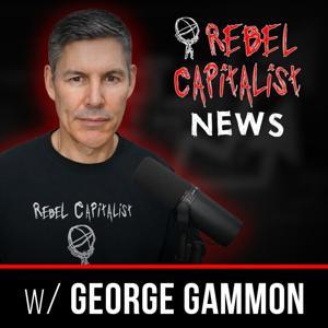 Rebel Capitalist News by George Gammon
