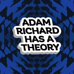 Adam Richard Has A Theory by Adam Richard