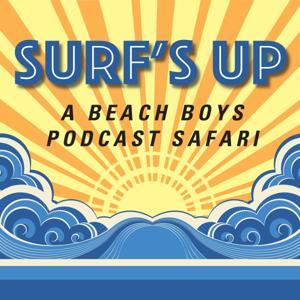Surf's Up: A Beach Boys Podcast Safari by Mark Dillon and Phil Miglioratti