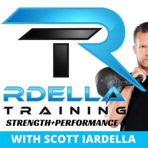 Rdella Training : The Strength  Performance Podcast by Scott Iardella MPT, CSCS: Author, Coach, Athlete