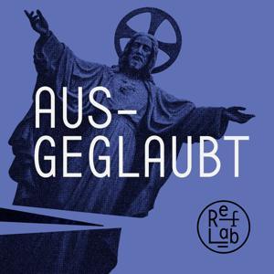 Ausgeglaubt: ein RefLab-Podcast by Manuel Schmid & Stephan Jütte