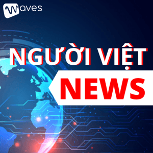 NGƯỜI VIỆT NEWS - Cập nhật những tin tức về người Việt trên toàn thế giới - WAVES by Người Việt News & Waves