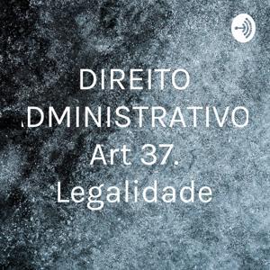 DIREITO ADMINISTRATIVO- Art 37. Legalidade by Tiago Mesquita