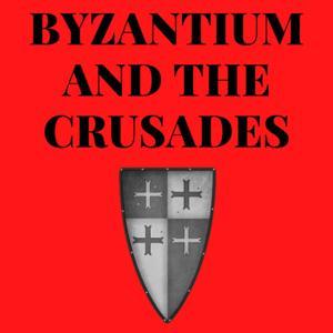 Byzantium And The Crusades by Nick Holmes