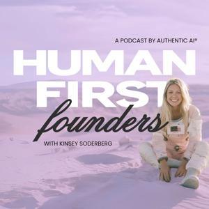 Human-First Founders Podcast: Inspiring Stories and Tips for Down-to-Earth Entrepreneurs by Kinsey from Authentic AI and Feel Good Social, Branding, Marketing & Mindset