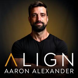 Align Podcast by Aaron Alexander