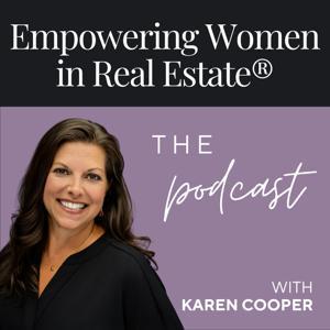 Empowering Women in Real Estate® - The Podcast with Karen Cooper by Karen Cooper