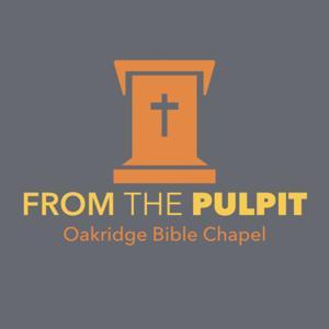 From the Pulpit by Oakridge Bible Chapel