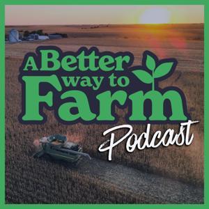 A Better Way To Farm Podcast by Rod Livesay