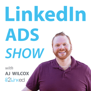 LinkedIn Ads Show by AJ Wilcox