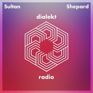 Sultan + Shepard present Dialekt Radio by Sultan + Shepard