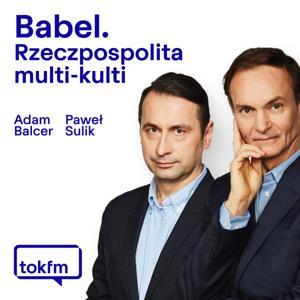 Babel. Rzeczpospolita Multi-Kulti - Radio TOK FM by TOK FM - Paweł Sulik, Adam Balcer