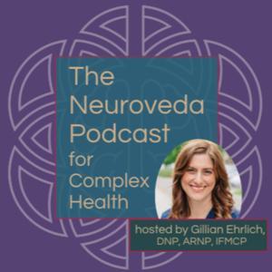 Neuroveda Podcast for Complex Health by Gillian Ehrlich