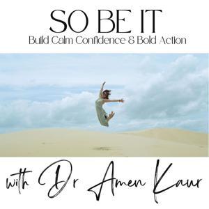 So Be It: Science-backed self-mastery for success so you can prosper with purpose by Dr Amen Kaur