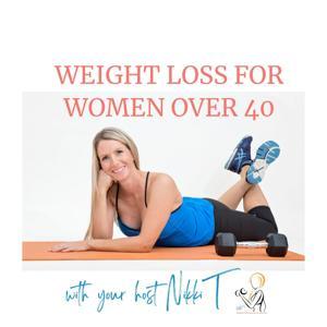 Weight Loss for Women Over 40 Podcast by Nikki Ternay