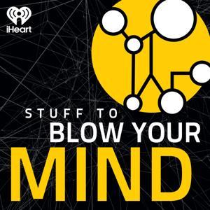 Stuff To Blow Your Mind by iHeartPodcasts
