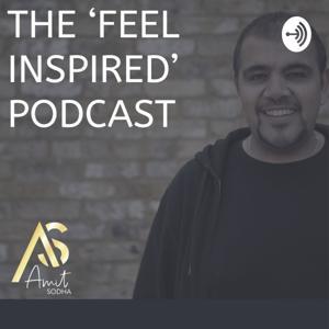 The Feel Inspired Podcast With Amit Sodha by Amit Sodha