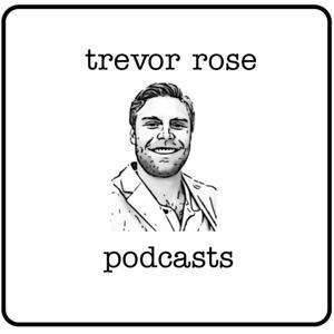 The Trevor Rose Podcast by Mr. Rose
