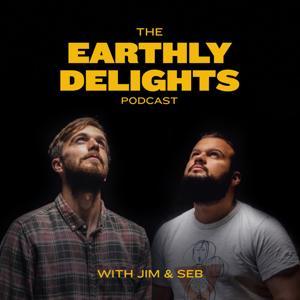 The Earthly Delights Podcast by Jim O'Connell &amp; Seb Siracusa