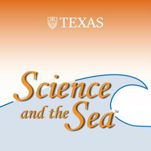 Science and the Sea Podcast by The University of Texas Marine Science Institute