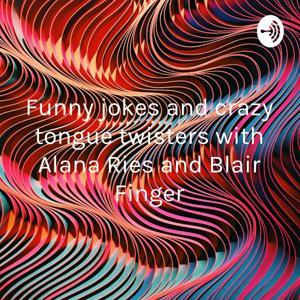 Funny jokes and crazy tongue twisters with Alana Ries and Blair Finger by Alana Ries