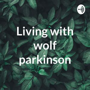 Living with wolf parkinson by Anthony Lopez